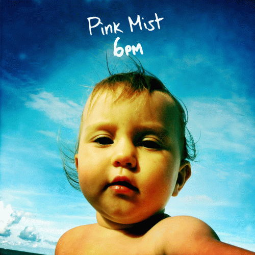 Pink Mist : 6pm